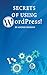 Secrets of Using Wordpress!