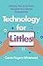 Technology for Littles by Carrie Rogers