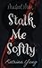 Stalk Me Softly by Alex Lee Rose