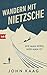 Wandern mit Nietzsche: Wie ...
