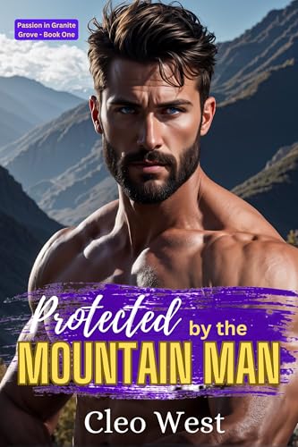 Protected by the Mountain Man: AN INSTALOVE ROMANCE (Passion in Granite Grove Book 1)
