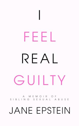 I Feel Real Guilty: A Memoir of Sibling Sexual Abuse (Kindle Edition)