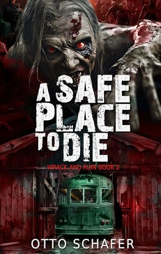 A Safe Place To Die: A Zombie Apocalypse Thriller (Wrack and Ruin Book 2)