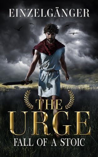 The Urge: Fall of a Stoic - A Tale of a Desperate Man, Stuck Between Reason and Rage (Kindle Edition)