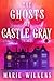 The Ghosts of Castle Gray (A Riveting Haunted House Mystery #98)