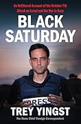 Black Saturday: An Unfiltered Account of the October 7th Attack on Israel and the War in Gaza