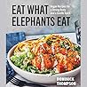 Eat What Elephants Eat by Dominick Thompson
