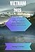 VIETNAM 2025: Vietnam Explo...