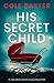His Secret Child: An utterly addictive and heart-racing psychological thriller