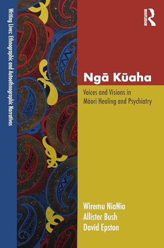 Ngā Kūaha: Voices and Visions in Māori Healing and Psychiatry (Writing Lives: Ethnographic Narratives)