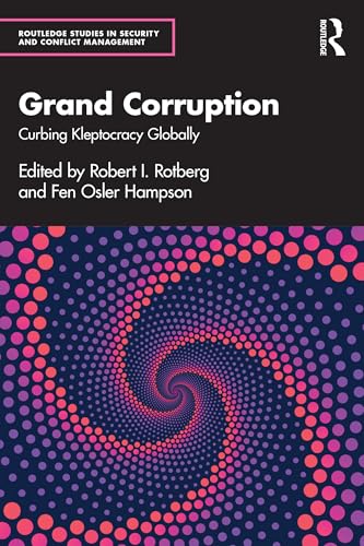 Grand Corruption: Curbing Kleptocracy Globally (Routledge Studies in Security and Conflict Management)