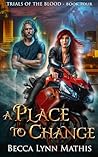A Place To Change by Becca Lynn Mathis