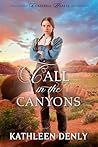 Call in the Canyons by Kathleen Denly