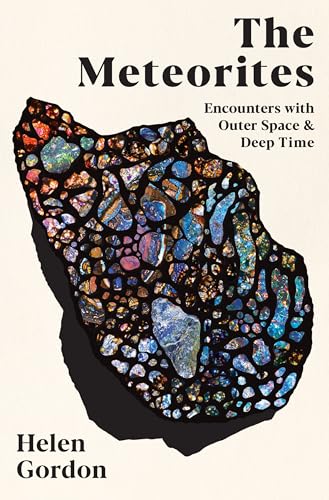The Meteorites: Encounters with Outer Space and Deep Time (Kindle Edition)