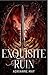 Exquisite Ruin by AdriAnne May Exquisite Ruin by AdriAnne May