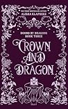 Crown and Dragon by Alisha Klapheke