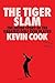 The Tiger Slam by Kevin Cook
