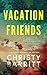 Vacation Friends by Christy Barritt