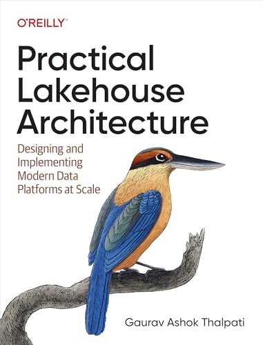 Practical Lakehouse Architecture: Designing and Implementing Modern Data Platforms at Scale (Kindle Edition)