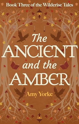 The Ancient and the Amber (The Wilderise Tales, #3)