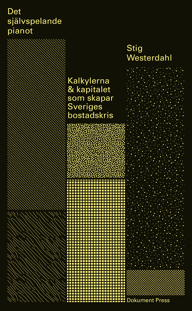 Det självspelande pianot: kalkylerna & kapitalet som skapar Sveriges bostadskris (Paperback)