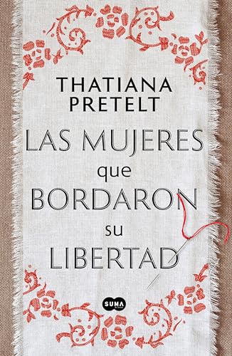 Las mujeres que bordaron su libertad (Spanish Edition)