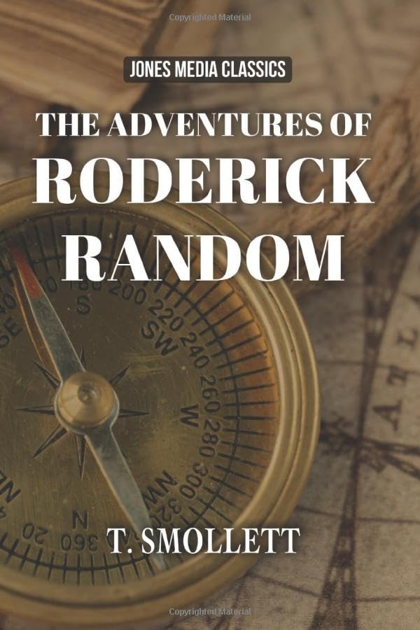 The Adventures of Roderick Random: A Tale of Courage and Perseverance That Transends Modern Adventure Novels