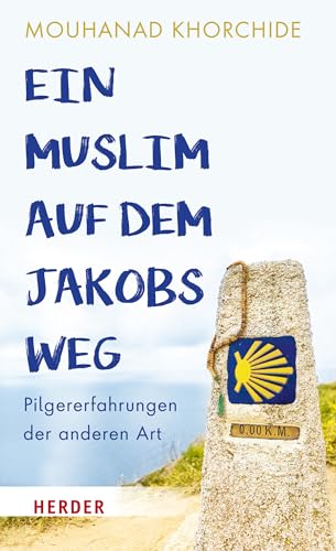 Ein Muslim Auf Dem Jakobsweg: Pilgererfahrungen Der Anderen Art (German Edition)