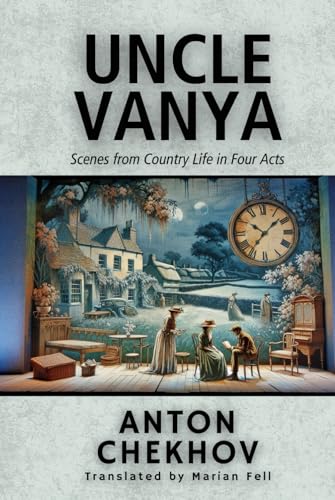 UNCLE VANYA: Scenes from Country Life in Four Acts
