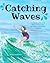 Catching Waves: A Board, a ...