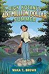 Rick Kotani's 400 Million Dollar Summer by Waka T. Brown