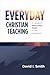 Everyday Christian Teaching by David I.  Smith
