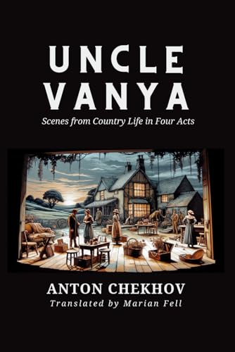 UNCLE VANYA: Scenes from Country Life in Four Acts