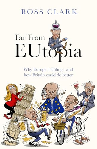 Far from Eutopia: How Europe is failing – and Britain could do better (Kindle Edition)