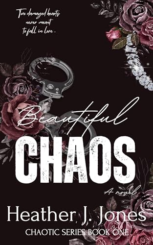 Beautiful Chaos: Two damaged hearts never meant to fall in love. (The Chaotic Series Book 1)