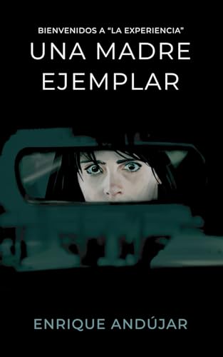 Una madre ejemplar: Bienvenidos a "la experiencia" (Spanish Edition)