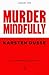 Murder Mindfully by Karsten Dusse