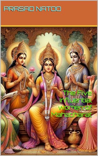 The Five Influential women of Mahabharat (Kindle Edition)