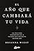 El año que cambiará tu vida: 365 días para convertirte en la persona que realmente quieres ser