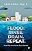 Flood. Rinse. Drain. Repeat...
