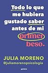Todo lo que me hubiera gustado saber antes de mi primer beso (Spanish Edition) Todo lo que me hubiera gustado saber antes de mi primer beso (Spanish Edition)