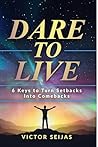 Dare to Live: 6 K...