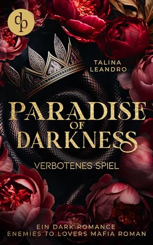 Verbotenes Spiel | Ein Dark Romance Enemies-to-Lovers Mafia Roman: Wenn sein eiskaltes Herz plötzlich wegen ihr in Flammen steht … (Paradise of Darkness 1) (German Edition)