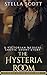 The Hysteria Room by Stella Scott