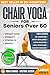 Chair Yoga for Seniors over 60 by Alex Harper