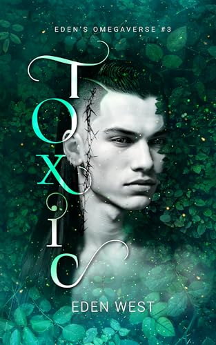 Toxic (Eden's Omegaverse, #3)
