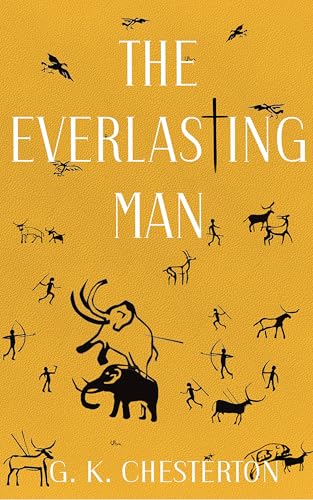 The Everlasting Man: Remastered & Annotated