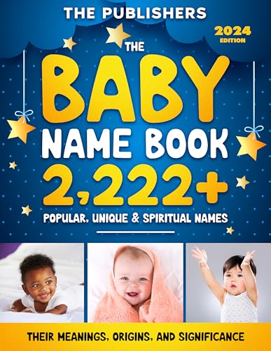 The Baby Name Book 2,222+ Popular, Unique & Spiritual Names: Their Meanings, Origins, And Significance (Kindle Edition)