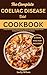 The Complete Coeliac Disease Diet Cookbook: A Comprehensive Guide for Alleviating Pain and Enhancing Healthier Lifestyle with 150+ Nutritional Recipes for Managing Ceoliac Disease