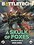 BattleTech: A Skulk of Foxe...